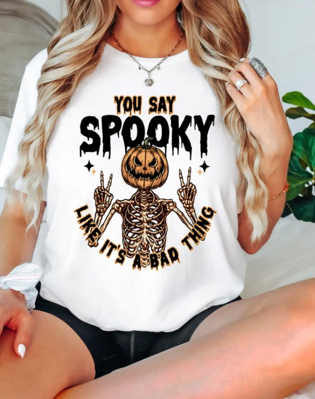 You Say Spooky Like It's A Bad Thing Shirt