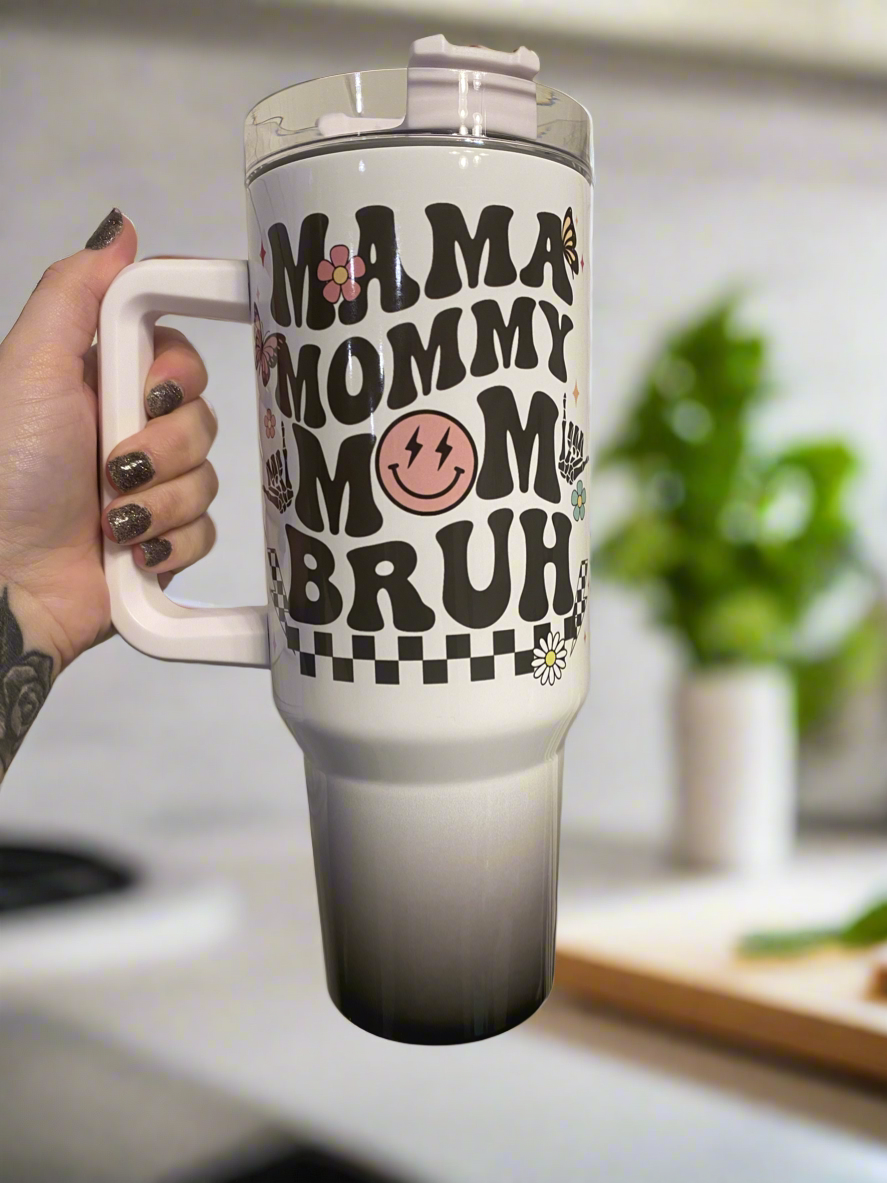 Mama Mommy Mom Bruh 40oz Tumbler with Handle