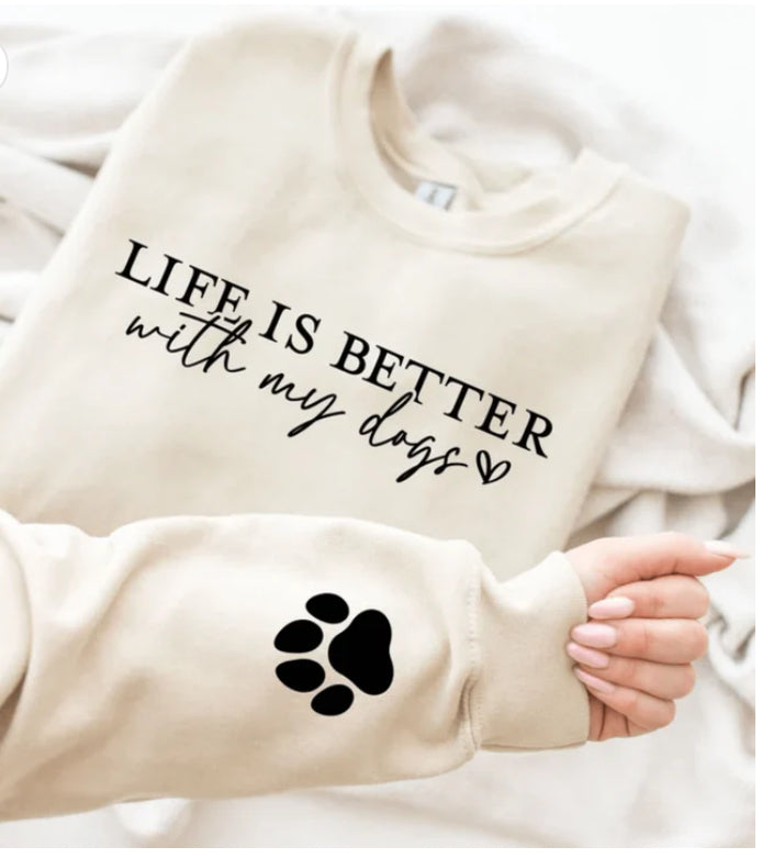 Life is Better with my Dogs Sweatshirt