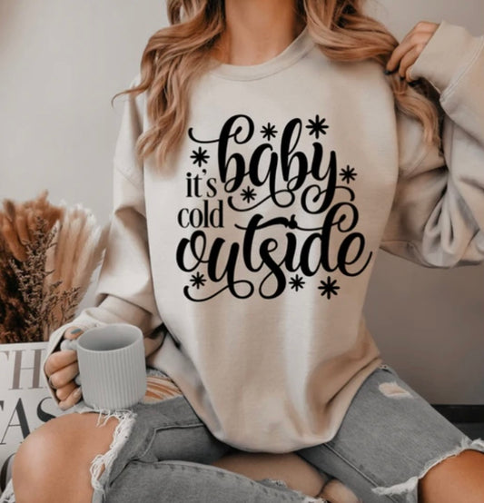 Baby It's Cold Outside T-shirt or Sweatshirt