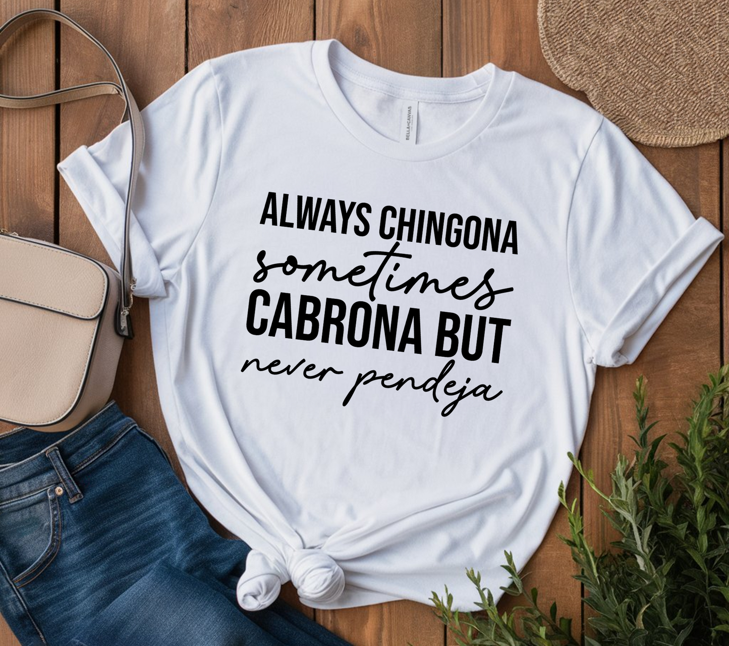 Always chingona sometimes cabrona but never pendeja T-shirt or Sweatshirt