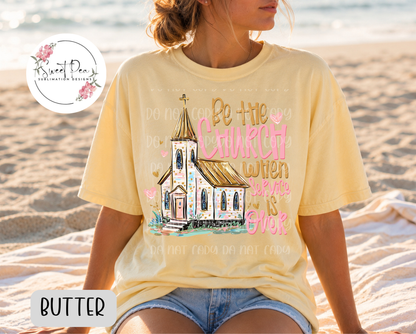Be the Church When Service is Over Christian Faith Shirt
