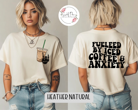 Fueled by Iced Coffee & Anxiety T-shirt or Sweatshirt