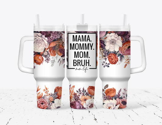 Mama Mommy Mom Bruh 40oz Tumbler with Handle